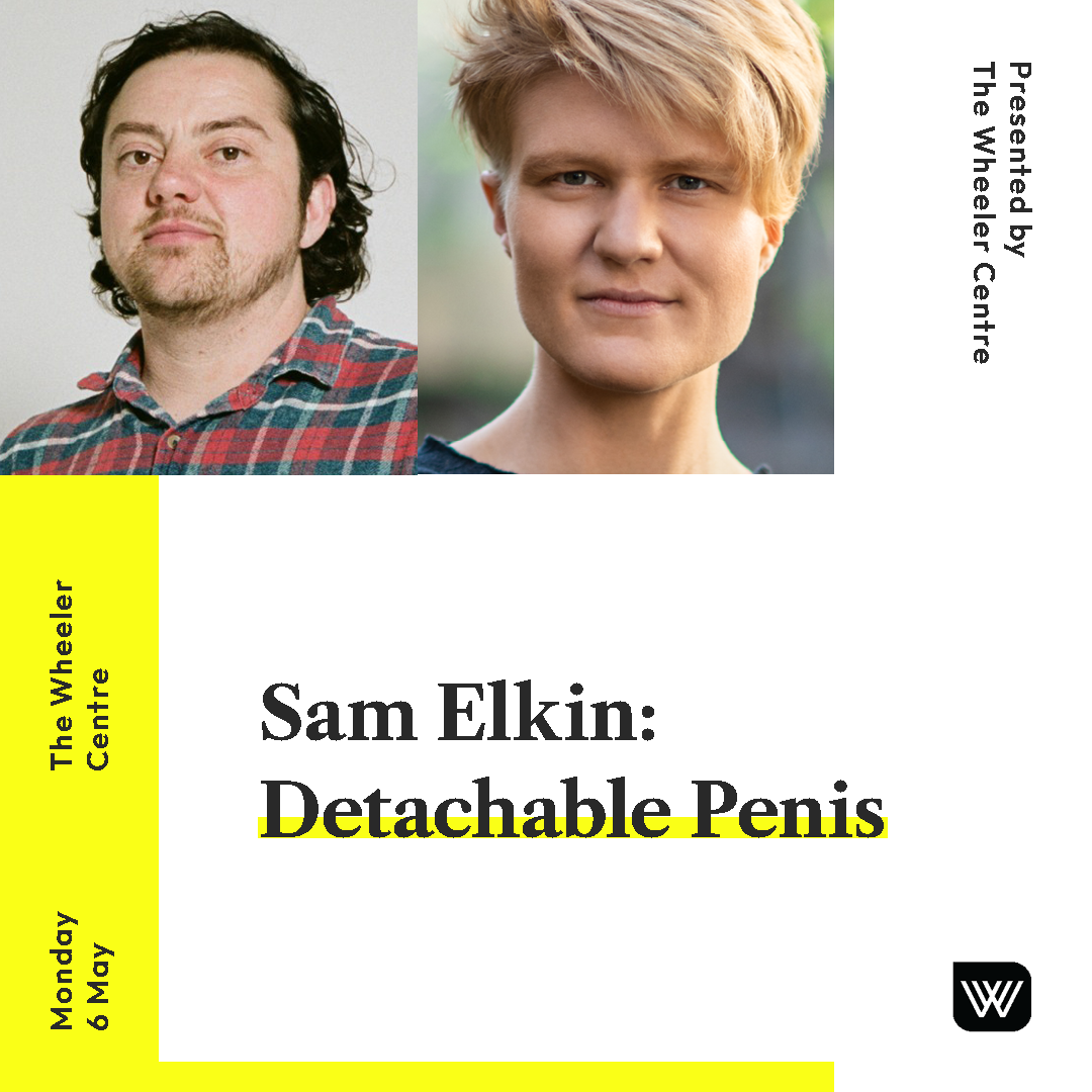 Sam Elkin: Detachable Penis presented by the Wheeler Centre poster with date and location