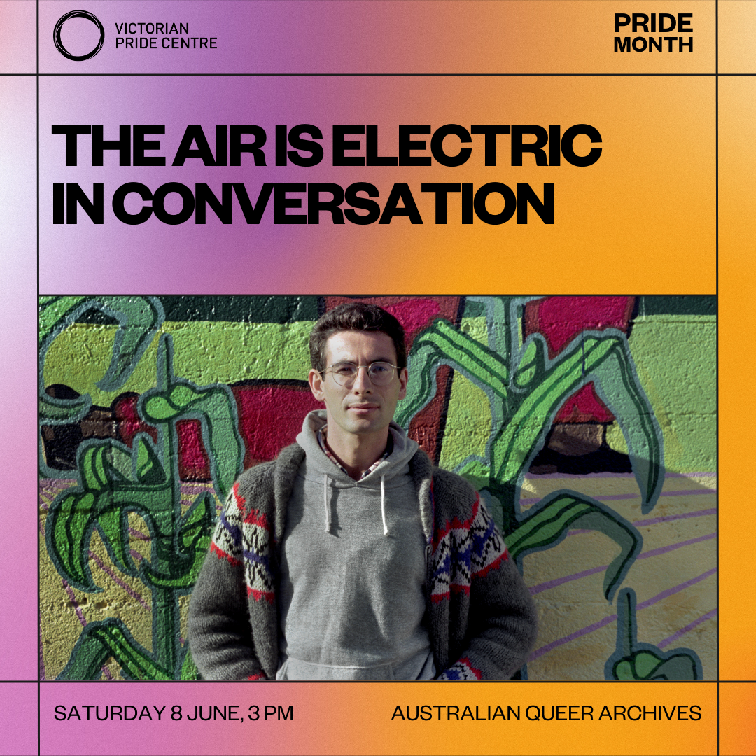 The Air is Electric in Conversation poster with date, time and location presented by the Australian Queer Archives
